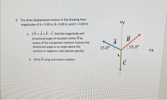 9. The three displacement vectors in the drawing have magnitudes of \( A=5.00 \mathrm{~m}, B=6.00 \mathrm{~m} \), and \( C=4.