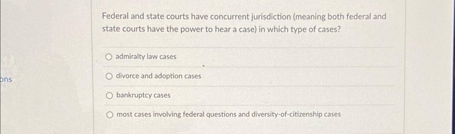 Solved Federal and state courts have concurrent jurisdiction | Chegg.com