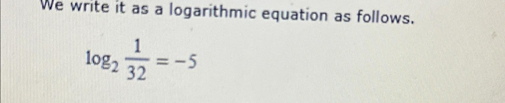Solved We write it as a logarithmic equation as | Chegg.com
