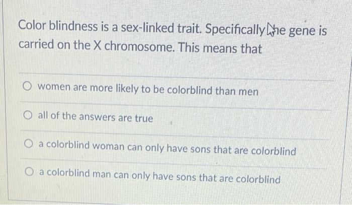 Solved Color Blindness Is A Sex Linked Trait Specifically 2915