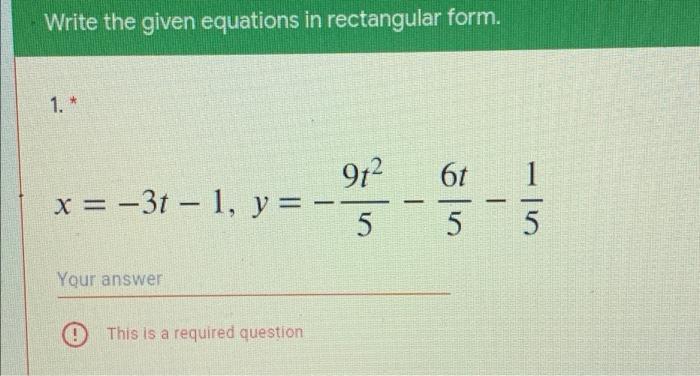 Solved Write the given equations in rectangular form. 1. * | Chegg.com