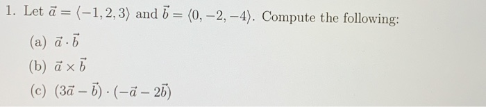 Solved 1. Let ā= (-1,2,3) And B = (0, -2, -4). Compute The | Chegg.com