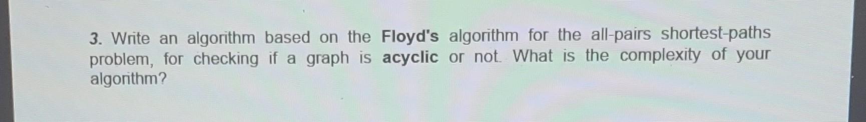 Solved 3. Write an algorithm based on the Floyd's algorithm | Chegg.com