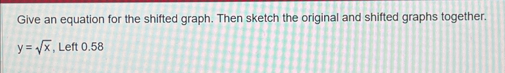 Solved Give an equation for the shifted graph. Then sketch | Chegg.com