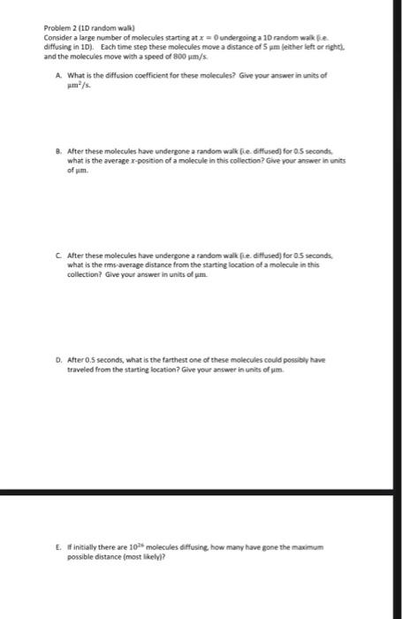 Problem 2 (1D random wall]
Consider a large number of molecules starting at \( x=0 \) undergoing a 10 random walk fee. diffus