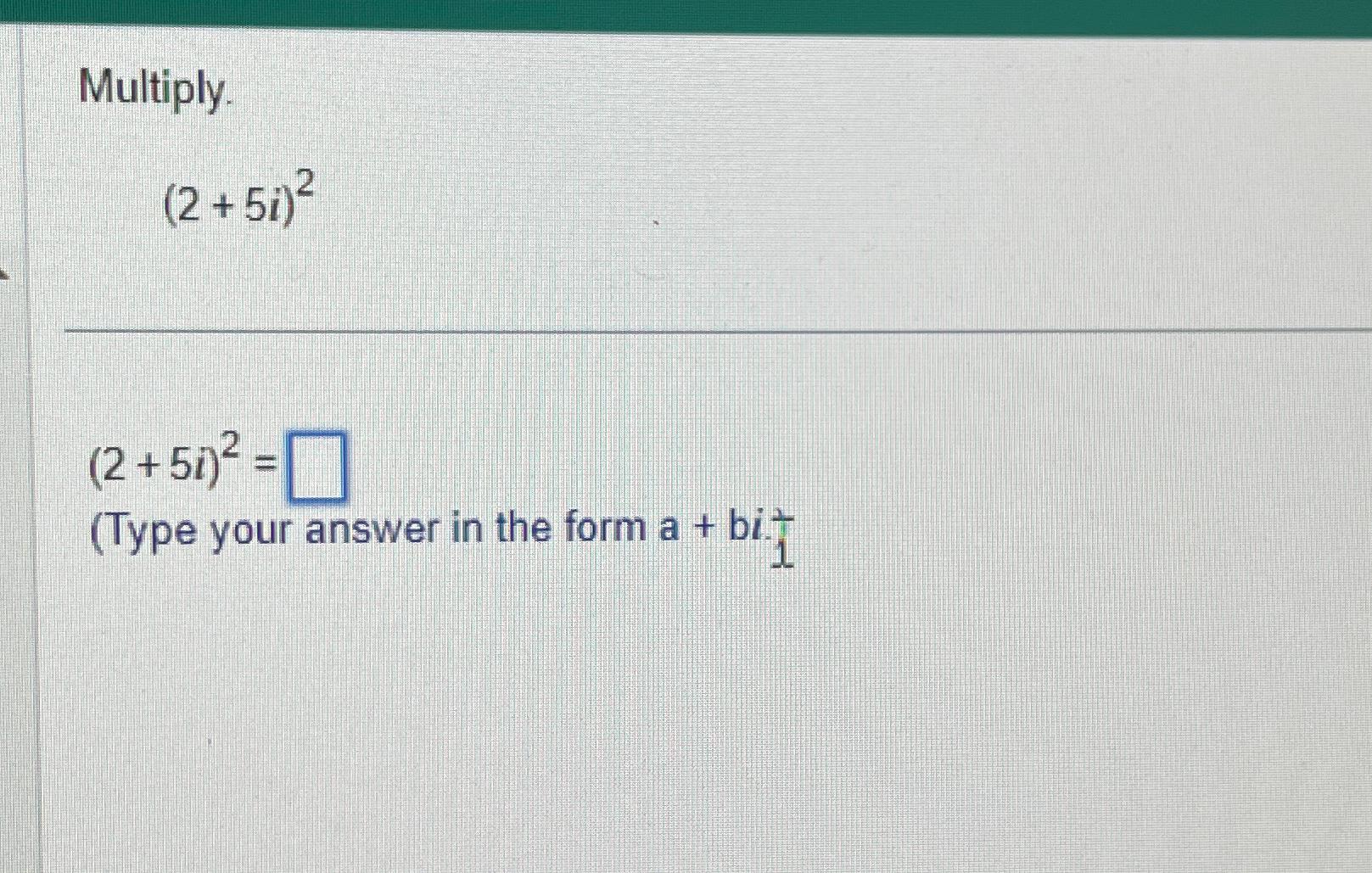 solved-multiply-2-5i-2-2-5i-2-type-your-answer-in-the-form-chegg