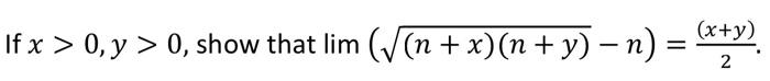 If \( x>0, y>0 \), show that \( \lim (\sqrt{(n+x)(n+y)}-n)=\frac{(x+y)}{2} \).