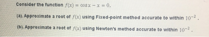 Solved Consider the function f(x) = cos x - x = 0. (a). | Chegg.com