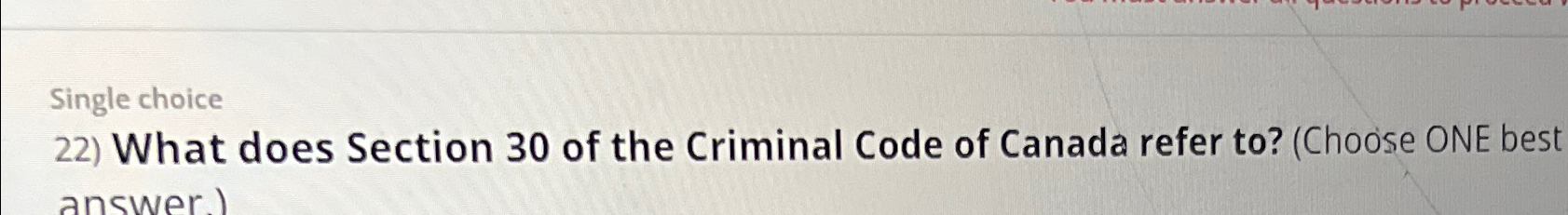 Solved Single choiceWhat does Section 30 ﻿of the Criminal | Chegg.com
