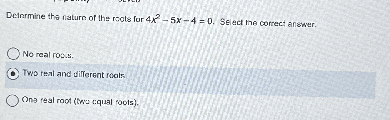 Solved Determine the nature of the roots for 4x2-5x-4=0. | Chegg.com