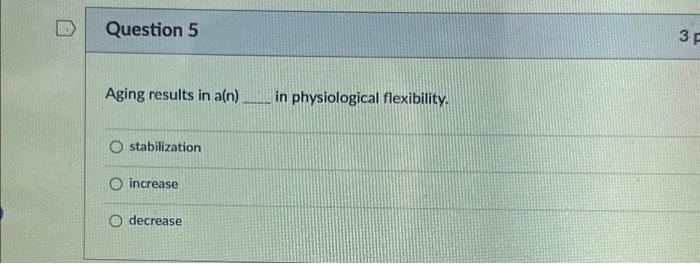 Solved Question 5 Aging results in a(n) _______ in | Chegg.com