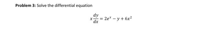 Solved Problem 3: Solve the differential equation X dy dx = | Chegg.com