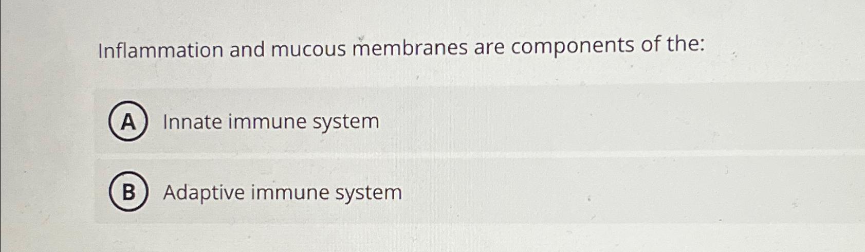 Solved Inflammation and mucous membranes are components of | Chegg.com