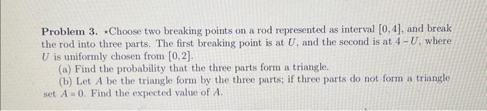 Solved Problem 3. *Choose two breaking points on a rod | Chegg.com