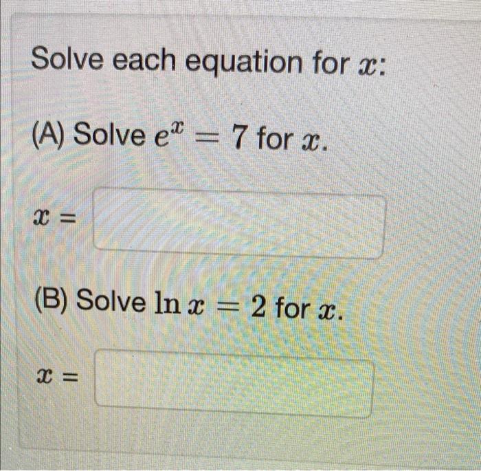 Solved Solve each equation for x: (A) Solve e = 7 for x. 2 = | Chegg.com