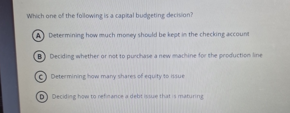 Which One Of The Following Is A Capital Budgeting Decision Solved Which one of the following is a capital budgeting | Chegg.com