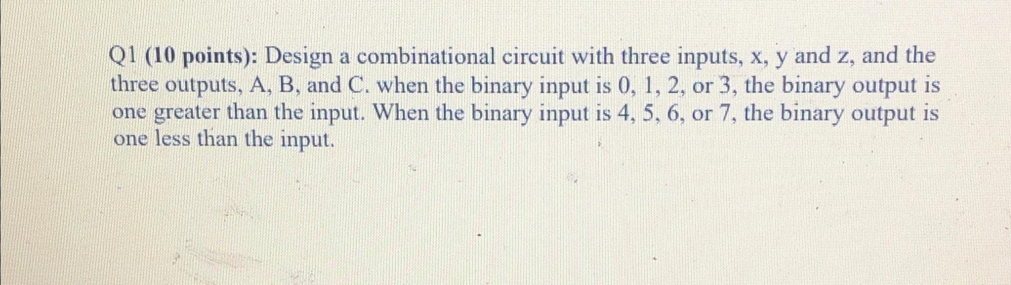 Solved Q1 (10 ﻿points): Design a combinational circuit with | Chegg.com