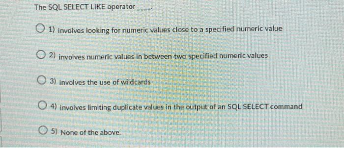 Solved The SQL SELECT LIKE operator 1) involves looking for | Chegg.com