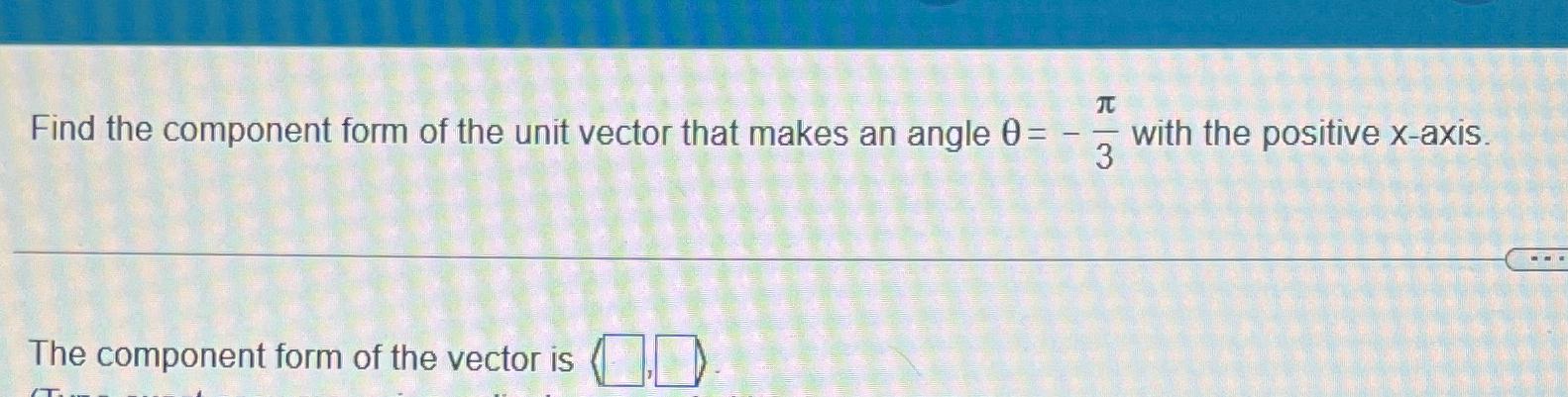 Solved Find the component form of the unit vector that makes | Chegg.com