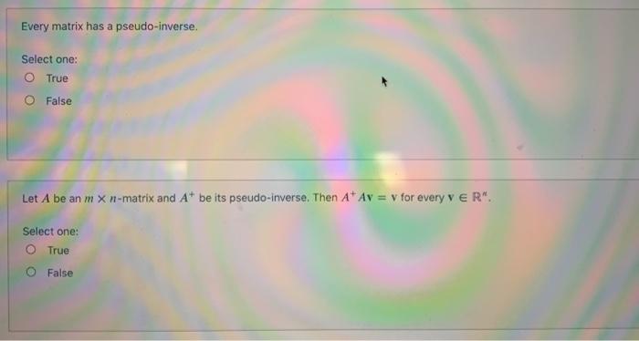 solved-every-matrix-has-a-pseudo-inverse-select-one-o-true-chegg