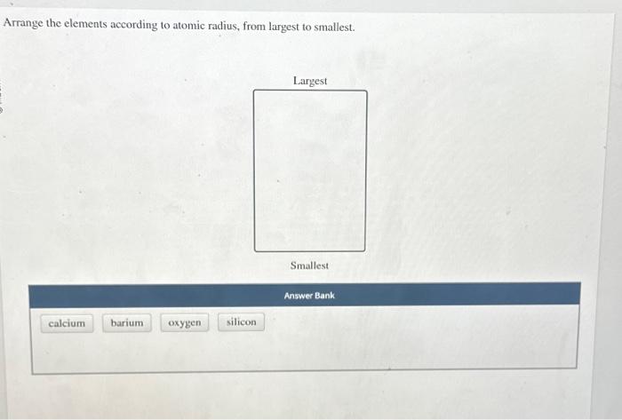 Solved Arrange the elements according to atomic radius, from | Chegg.com