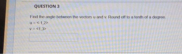 Solved Find the angle between the vectors u and v. Round off | Chegg.com