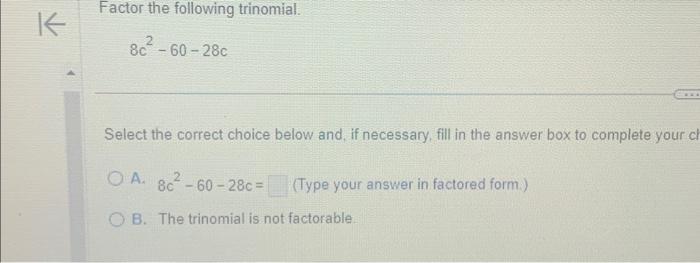 Solved Factor the following trinomial. 8c2−60−28c Select the | Chegg.com