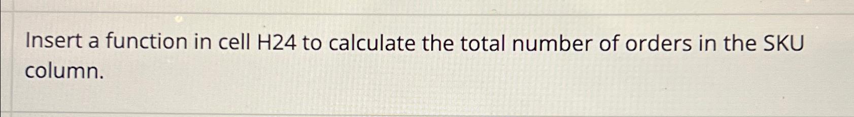Solved Insert a function in cell H24 ﻿to calculate the total | Chegg.com
