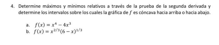 Determine máximos y mínimos relativos a través de la prueba de la segunda derivada y determine los intervalos sobre los cuale