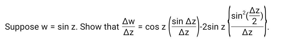 Solved Δw (sin Δz Suppose w = sin z. Show that = COS Z 1-2 | Chegg.com