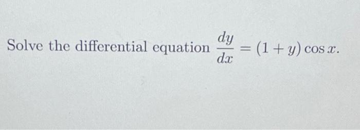 Solved Solve the differential equation dy dx = (1 + y) cos | Chegg.com