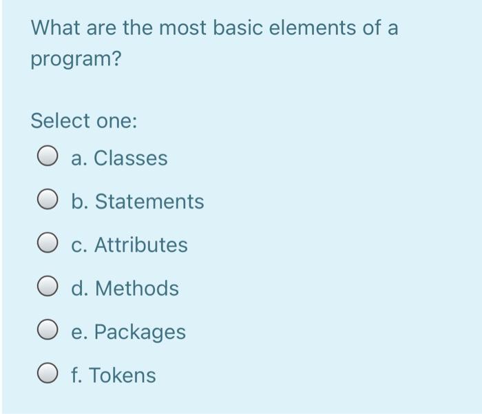 Solved What are the most basic elements of a program? Select | Chegg.com