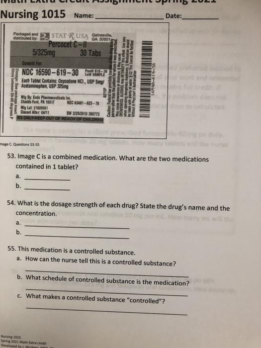 Nursing 1015 Name: Date: Packaged and distributed by STAT RUSA Santville GA 30501 Percocet C-11 5/325mg 30 Tabs Genere for ND