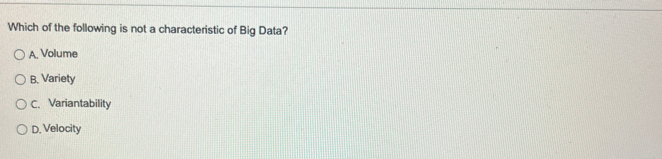 Solved Which of the following is not a characteristic of Big | Chegg.com