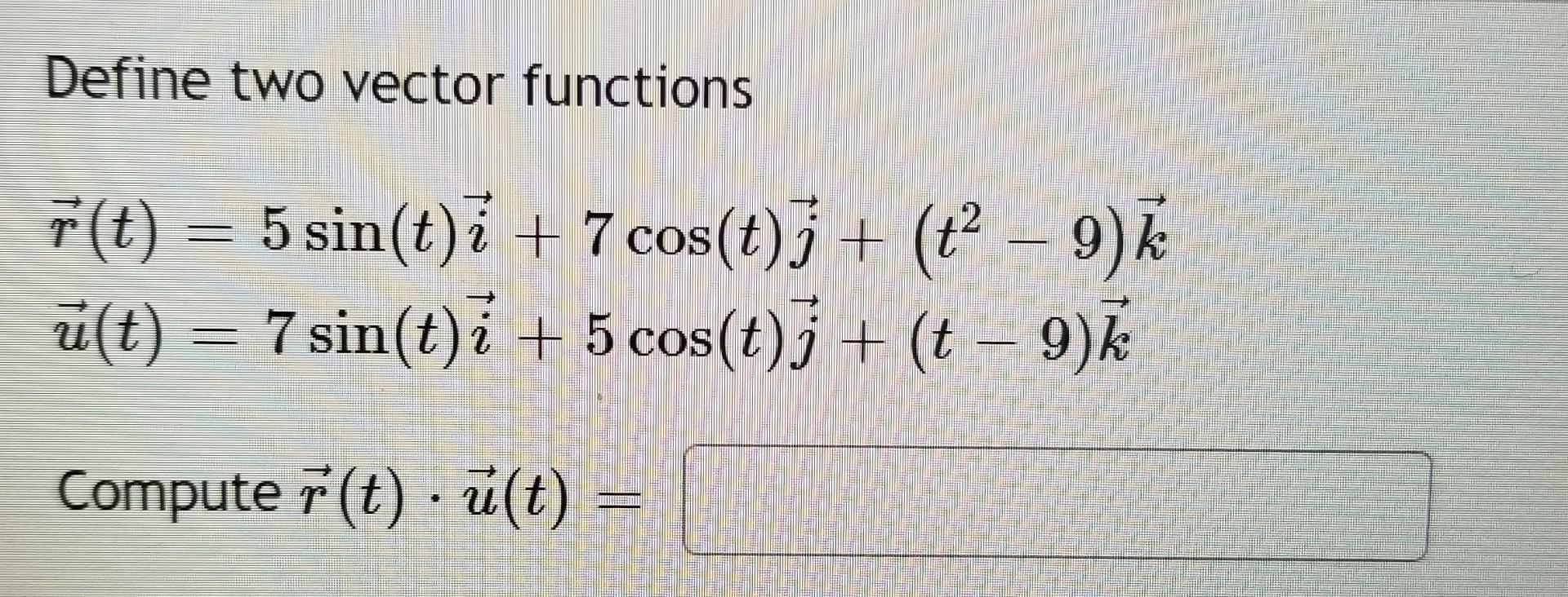 Solved Define Two Vector Functions F T 5 Sin T I Chegg Com