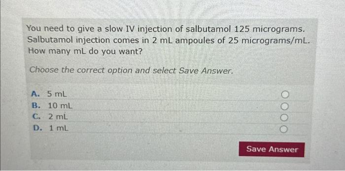 Solved You need to give a slow IV injection of salbutamol | Chegg.com