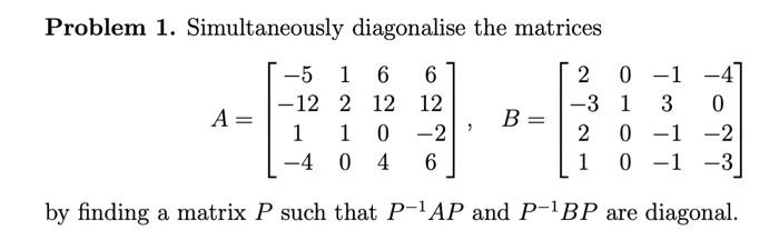 Solved Problem 1. Simultaneously diagonalise the matrices | Chegg.com