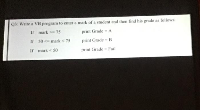 Solved 03. Write a VB program to enter a mark of a student | Chegg.com