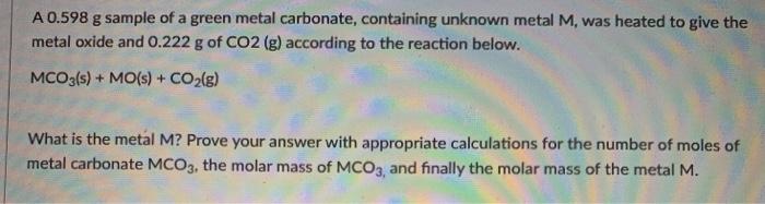 Solved A 0.598 g sample of a green metal carbonate, | Chegg.com