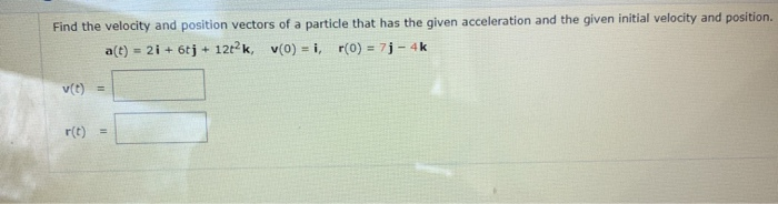 Solved Find the velocity and position vectors of a particle | Chegg.com