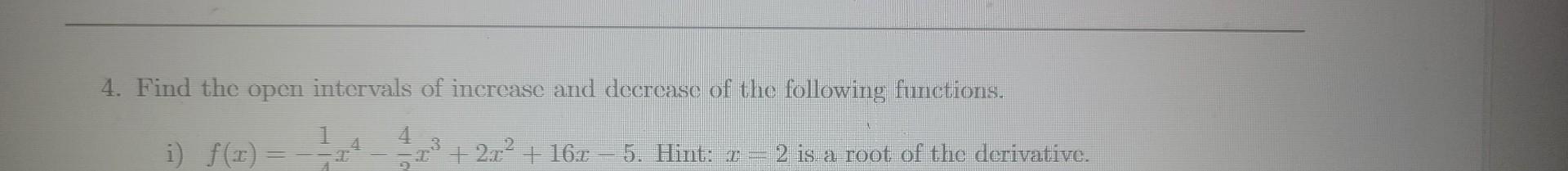 Solved 4. Find the open intervals of increase and decrease | Chegg.com