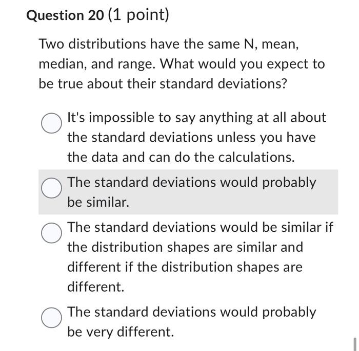 Solved Question 20 (1 point) Two distributions have the same | Chegg.com