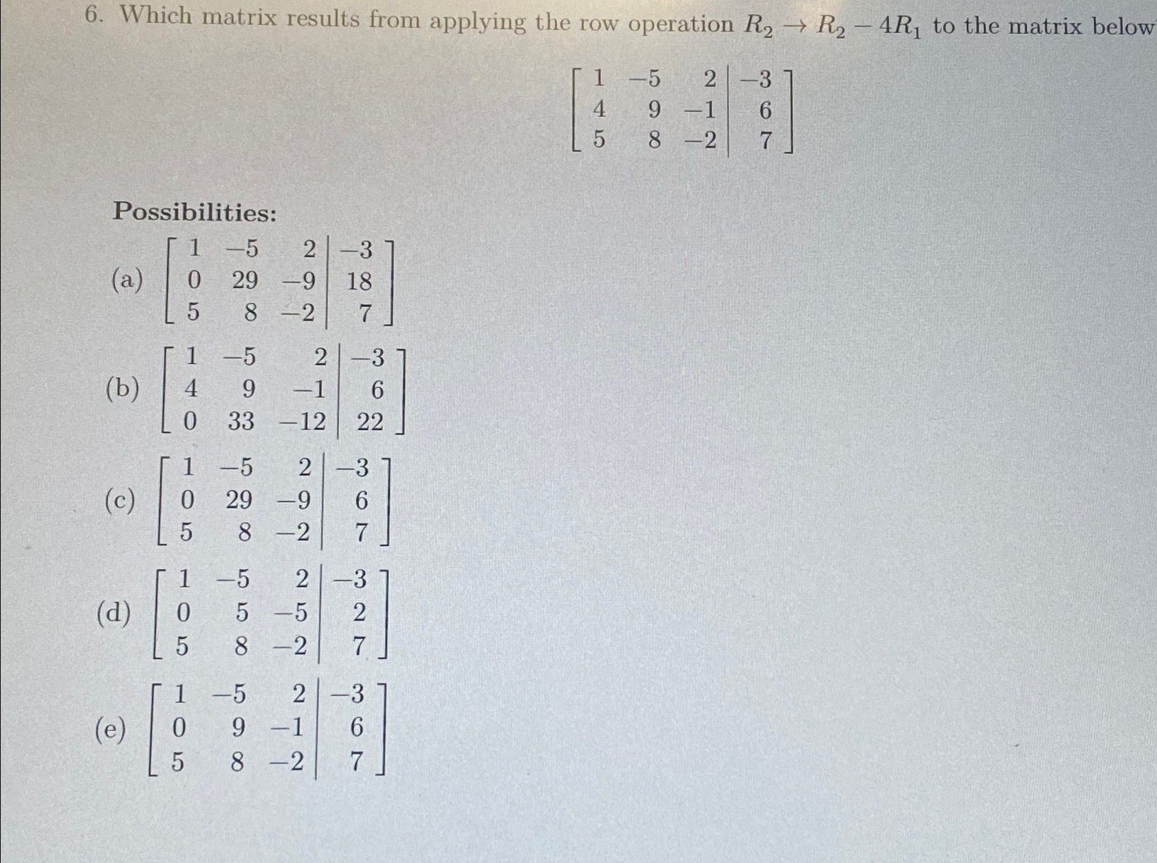 Solved Which matrix results from applying the row operation