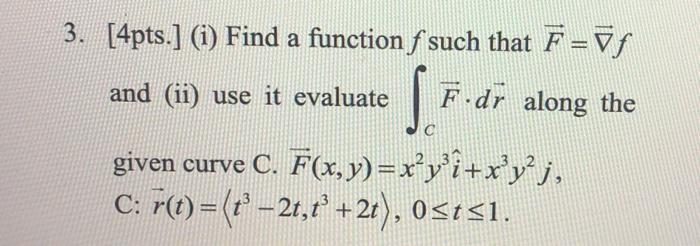 Solved 3. [4pts.] (i) Find a function f such that F=v and | Chegg.com