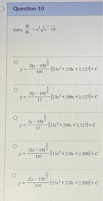 \( \frac{d y}{d x}=x^{2} \sqrt{x-19} \) \[ y=\frac{2(x-19)^{\frac{5}{2}}}{105}\left(23 x^{2}+228 x+2,527\right)+C \] \[ y=\fr