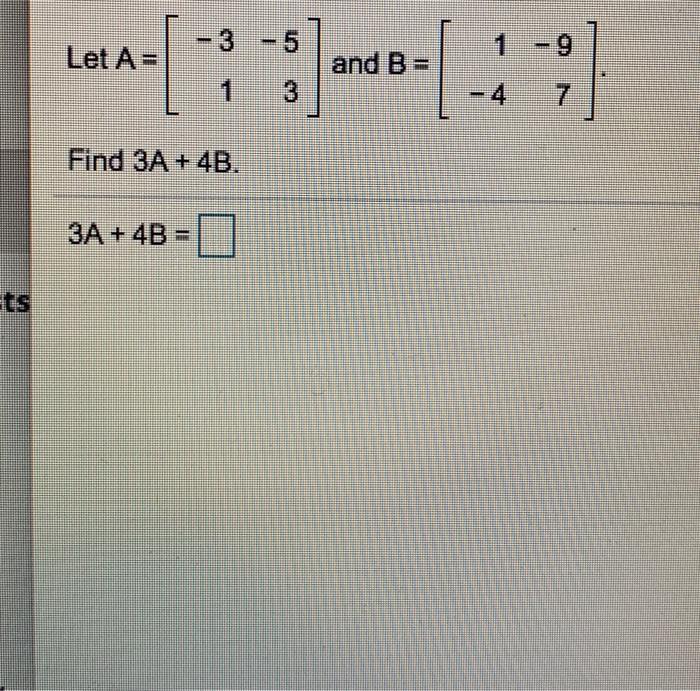 Solved - 3 - 5 Let A = and B= 1 Find 3A + 4B. 3A + 4B - | Chegg.com