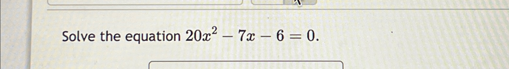 solved-solve-the-equation-20x2-7x-6-0-chegg