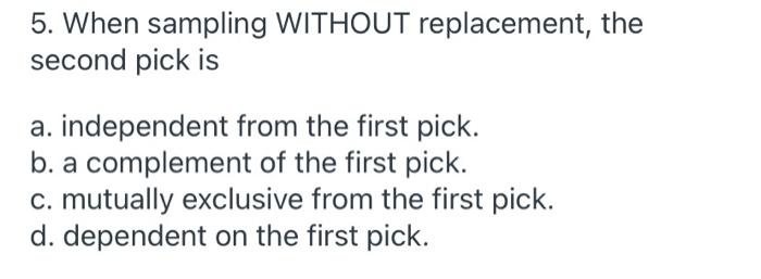Solved 5. When sampling WITHOUT replacement, the second pick | Chegg.com
