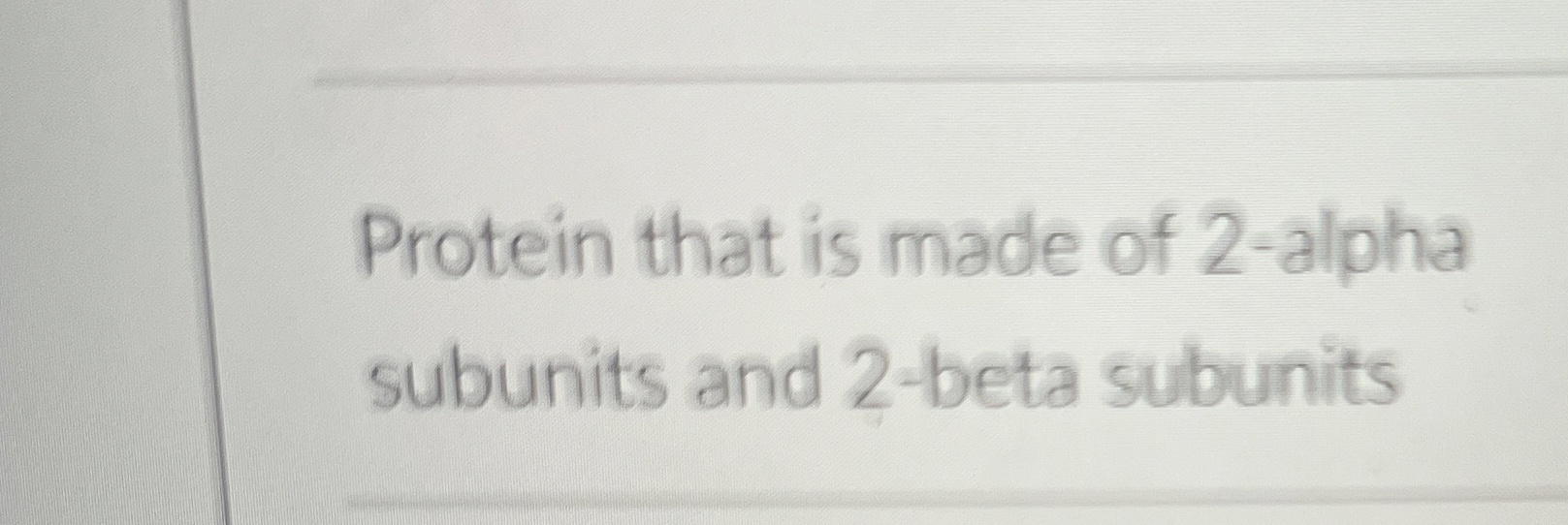 Solved Protein that is made of 2-alpha subunits and 2 -beta | Chegg.com