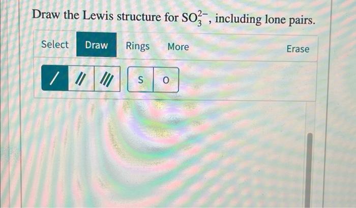 draw the lewis structure for so2 3 including lone pairs